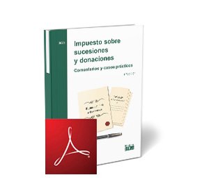 Impuesto sobre sucesiones y donaciones. Comentarios y casos prácticos