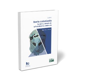 Iberia colonizada. Revisión y síntesis de la Protohistoria peninsular