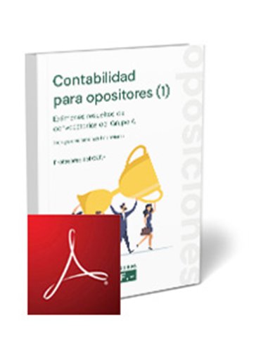 Contabilidad para opositores (1). Exámenes resueltos de convocatorias de los Grupos A1 y A2. Incluye operaciones financieras
