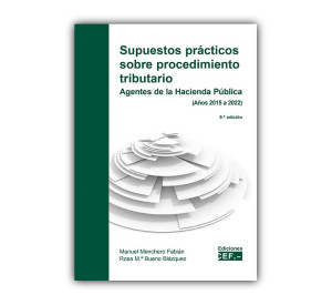 Supuestos prácticos sobre procedimiento tributario. Agentes de la Hacienda Pública (Años 2015 a 2022)