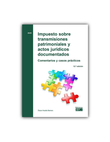 Impuesto sobre transmisiones patrimoniales y actos jurídicos documentados. Comentarios y casos prácticos