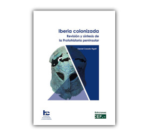 Iberia colonizada. Revisión y síntesis de la Protohistoria peninsular