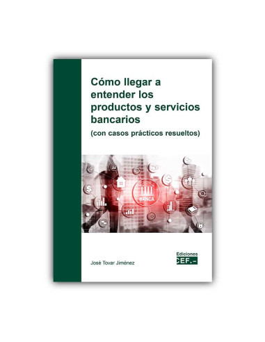 Cómo llegar a entender los productos y servicios bancarios (con casos prácticos resueltos)