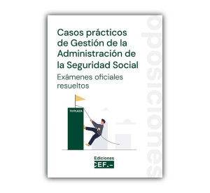 Casos prácticos de Gestión de la Administración de la Seguridad Social. Exámenes oficiales resueltos