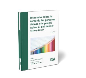 Impuesto sobre la renta de las personas físicas e impuesto sobre el patrimonio. Casos prácticos