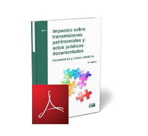 Impuesto sobre transmisiones patrimoniales y actos jurídicos documentados. Comentarios y casos prácticos
